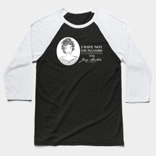 Jane Austen Quote- I Have Not The Pleasure Baseball T-Shirt